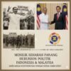 Menilik Sejarah Panjang Hubungan Politik Indonesia dan Malaysia: Dari Masa Konfrontasi Hingga Kerjasama Erat
